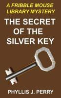 The Secret of the Silver Key: A Fribble Mouse Library Mystery