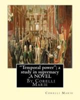 "Temporal Power"; A Study in Supremacy, by Corelli Marie a Novel