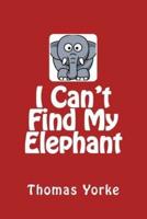 I Can't Find My Elephant