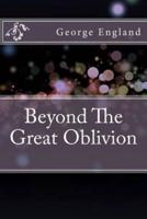 Beyond the Great Oblivion