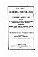 The New Federal Calculator, Or Scholar's Assistant