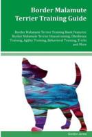 Border Malamute Terrier Training Guide Border Malamute Terrier Training Book Features