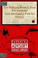 The Writing Prompt Book for Awesome (And Awesomely F'ed-Up) People