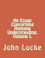 An Essay Concerning Humane Understanding, Volume I.