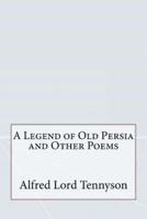 A Legend of Old Persia and Other Poems