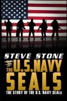 The U.S. Navy SEALs: The story of the U.S. Navy SEALs