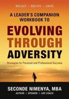 A Leader's Companion Workbook To Evolving Through Adversity