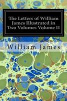 The Letters of William James Illustrated in Two Volumes Volume II