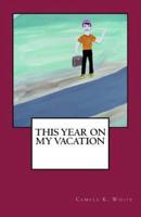 This Year on My Vacation