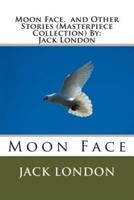 Moon Face. And Other Stories (Masterpiece Collection) By