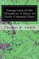 Young Lion of the Woods or a Story of Early Colonial Days
