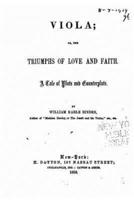 Viola, Or, the Triumphs of Love and Faith, a Tale of Plots and Counterplots