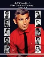 Jeff Chandler's Film Co-Stars Volume I from A to K