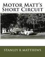 Motor Matt's Short Circuit