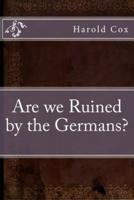 Are We Ruined by the Germans?