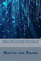 Inquiry Into the Origin and Course of Political Parties in the United States