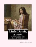 Little Dorrit, by Charles Dickens, H. K. Browne Illustrator, and Dedicted by Clarkson Stanfield, R. A.