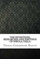 The Inventions, Researches and Writings of Nikola Tesla