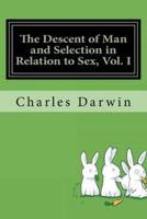 The Descent of Man and Selection in Relation to Sex, Vol. I