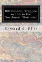 Bill Biddon, Trapper, or Life in the Northwest Illustrated