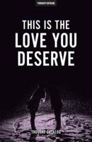 This Is the Love You Deserve