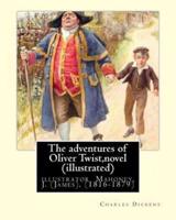 The Adventures of Oliver Twist, by Charles Dickens and J. Mahoney (Illustrator)