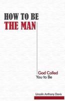How to Be the Man God Called You to Be