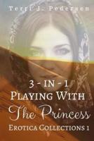 3-In-1 Playing With the Princess Erotica Collections 1