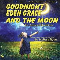 Goodnight Eden Grace and the Moon, It's Almost Bedtime