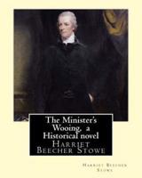 The Minister's Wooing, by Harriet Beecher Stowe, ( Historical Novel )