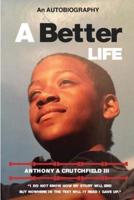 A Better Life the Autobiography of Anthony A. Crutchfield III