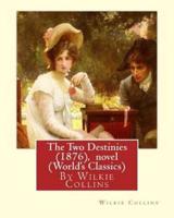 The Two Destinies (1876), by Wilkie Collins a Novel (World's Classics)