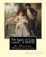 The Legacy of Cain; A Novel, by Wilkie Collins a Novel