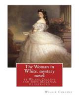 The Woman in White, by Wilkie Collins and John McLenan Illustrated--Mystery Novel