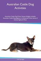 Australian Cattle Dog Activities Australian Cattle Dog Tricks, Games & Agility. Includes