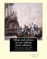 Afloat and Ashore, by J. Fenimore Cooper in Two Volume (New Edition)