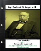 The Works of Robert G. Ingersoll, Vol. 1 (Of 12) (Original Version) Dresden Edition-Lectures