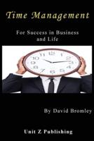 Time Management for Success in Business and Life