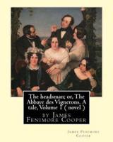 The Headsman; or, The Abbaye Des Vignerons. A Tale, Volume 1 ( Novel )