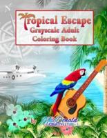 Tropical Escape Grayscale Adult Coloring Book