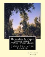 The Monikins, by J.(James) Fenimore Cooper a Novel (World's Classics)
