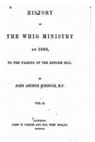History of the Whig Ministry of 1830, to the Passing of the Reform Bill - Vol. II