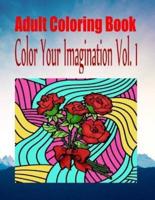 Adult Coloring Book Color Your Imagination Vol. 1