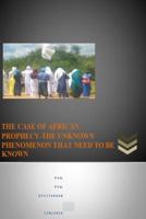 The Case of African Prophecy-The Unknown Phenomenon That Need to Be Known.