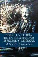 Sobre La Teoría De La Relatividad Especial Y General