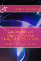 Catastrophes and Euphoric Madness Designed By Yours Truly