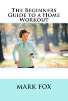 The Beginners Guide to a Home Workout