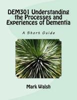 DEM301 Understanding the Processes and Experiences of Dementia