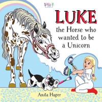 Luke the Horse Who Wanted to Be a Unicorn