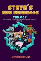 Steve's New Neighbors Trilogy (An Unofficial Minecraft Diary Book for Kids Ages 9 - 12 (Preteen)